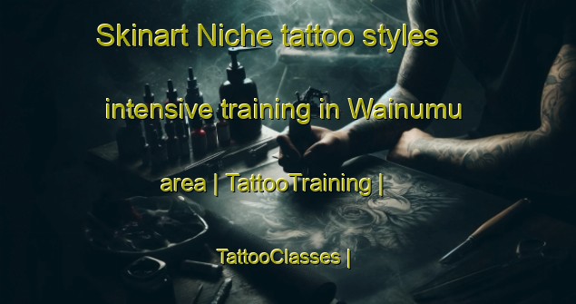 Skinart Niche tattoo styles intensive training in Wainumu area | TattooTraining | TattooClasses | SkinartTraining-Papua New Guinea